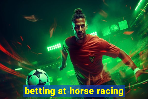 betting at horse racing