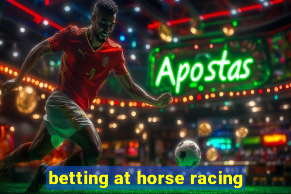 betting at horse racing