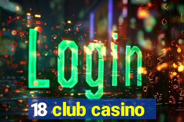 18 club casino