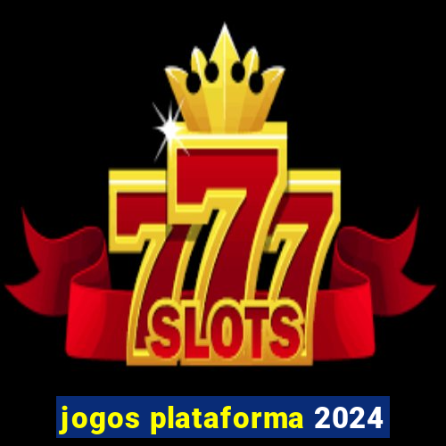 jogos plataforma 2024