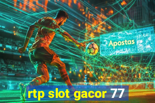 rtp slot gacor 77