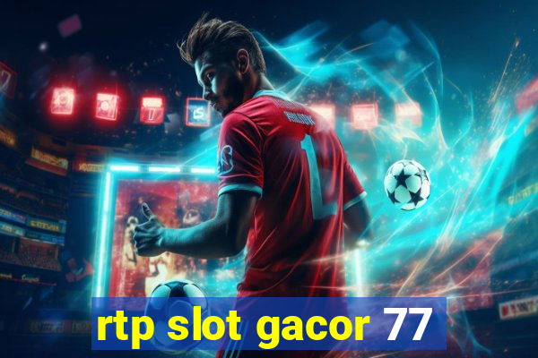 rtp slot gacor 77