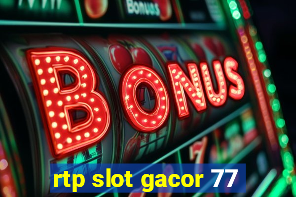 rtp slot gacor 77