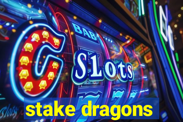 stake dragons