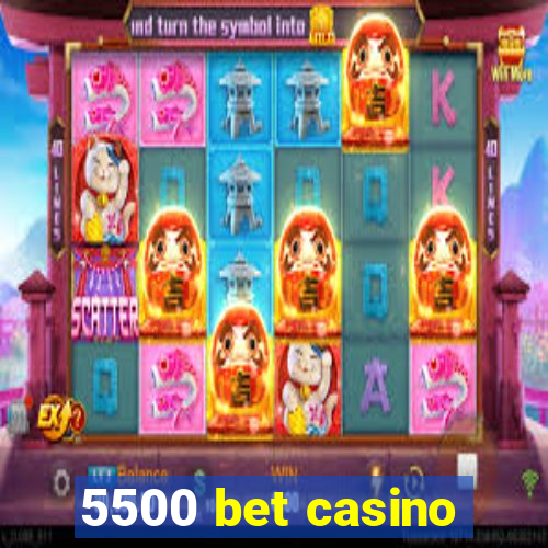 5500 bet casino