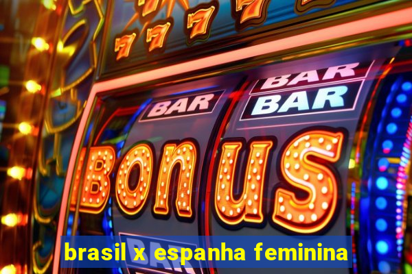 brasil x espanha feminina