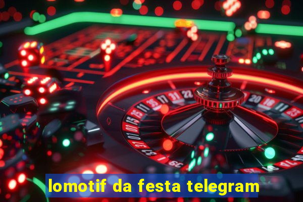 lomotif da festa telegram