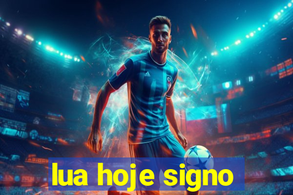 lua hoje signo