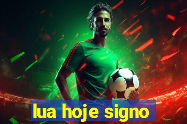 lua hoje signo