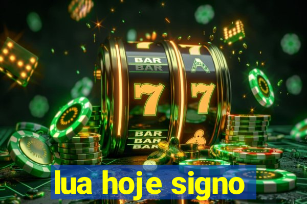 lua hoje signo