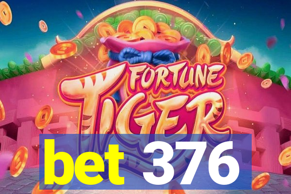 bet 376