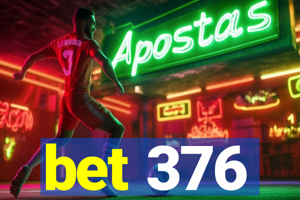 bet 376