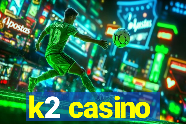 k2 casino