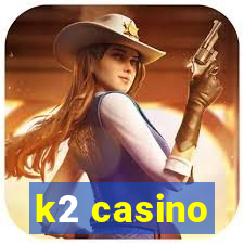 k2 casino