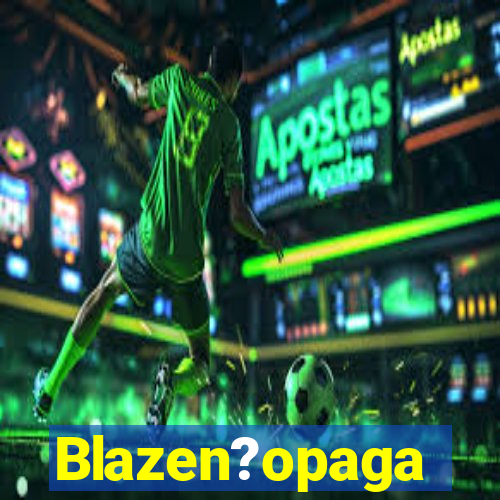 Blazen?opaga