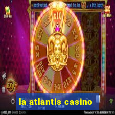 la atlantis casino