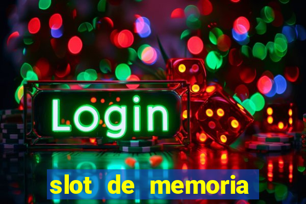 slot de memoria ram parou de funcionar