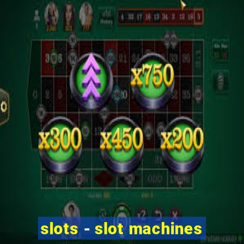 slots - slot machines