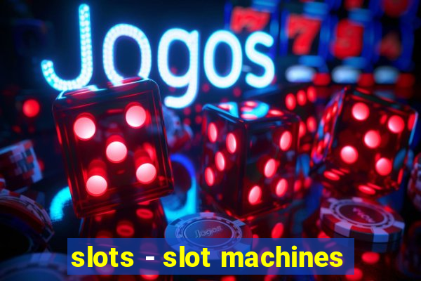 slots - slot machines