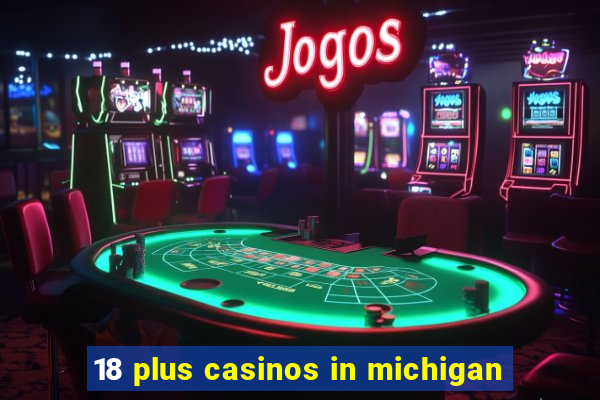 18 plus casinos in michigan