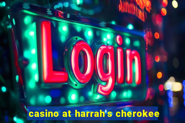 casino at harrah's cherokee