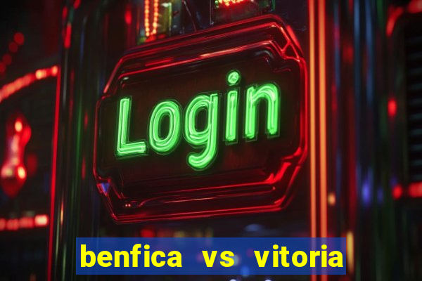 benfica vs vitoria de setubal