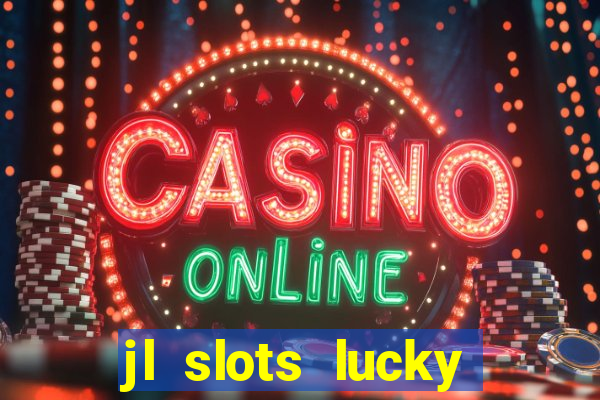 jl slots lucky spin 777