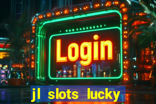 jl slots lucky spin 777