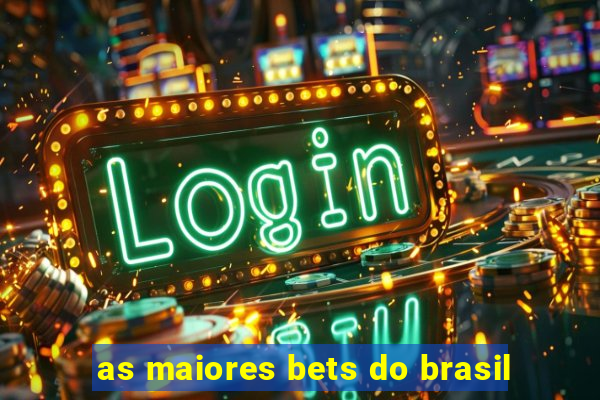 as maiores bets do brasil