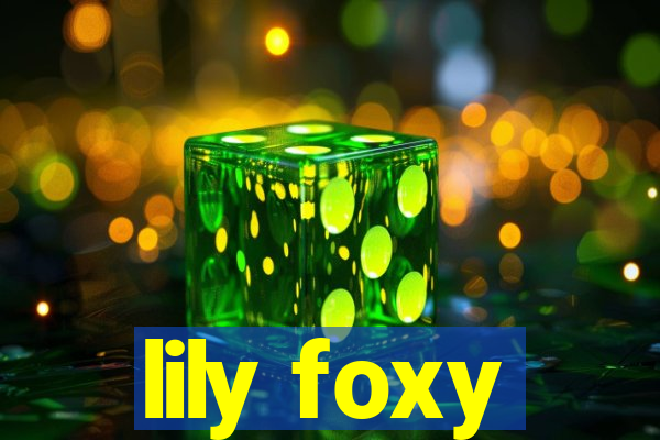 lily foxy