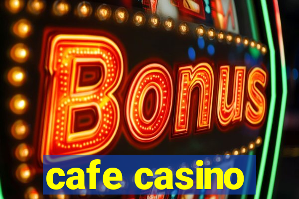 cafe casino