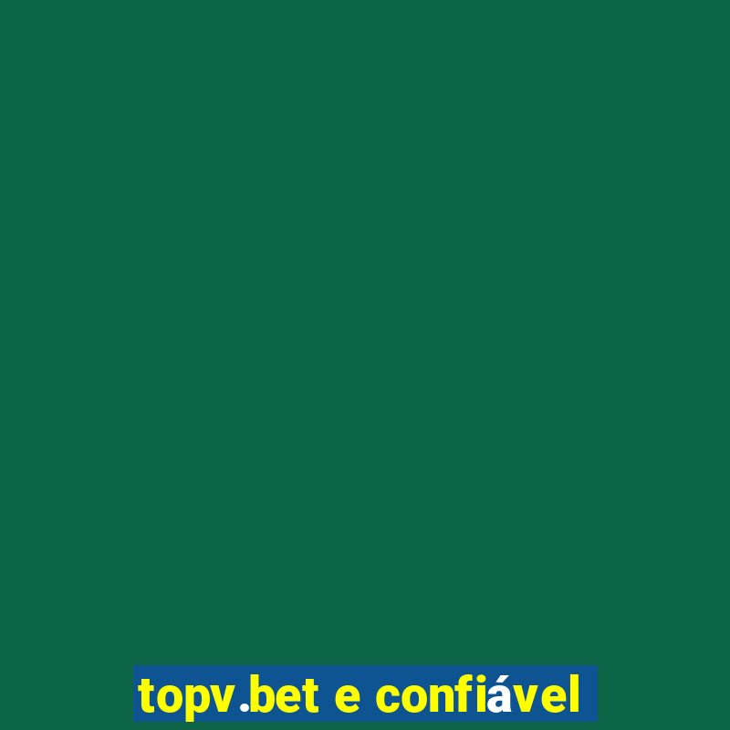 topv.bet e confiável