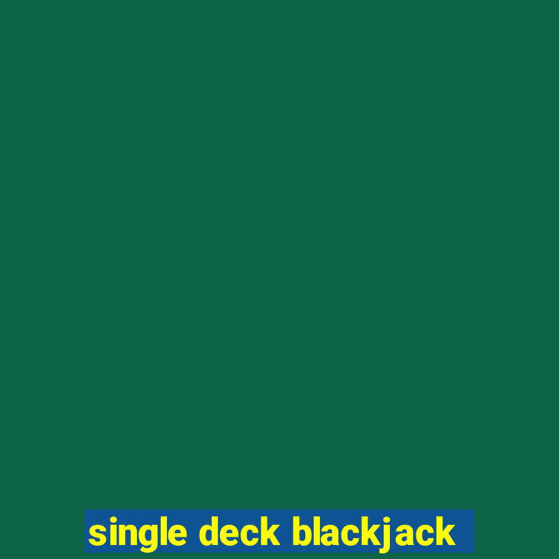 single deck blackjack