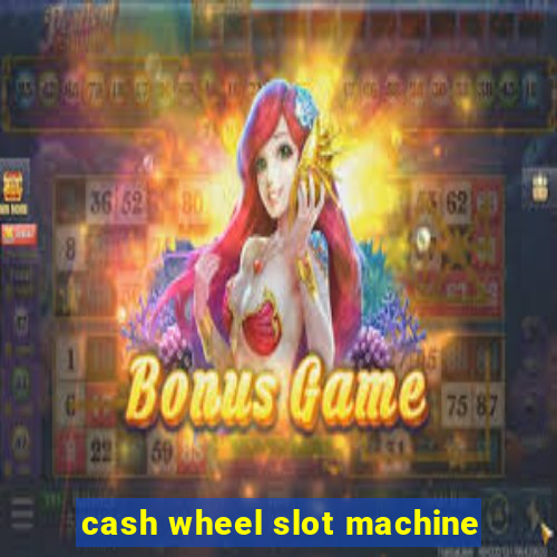 cash wheel slot machine