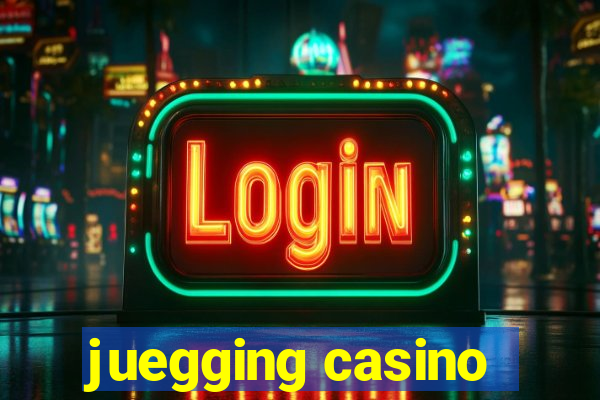 juegging casino