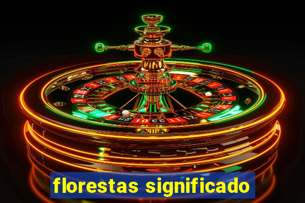 florestas significado