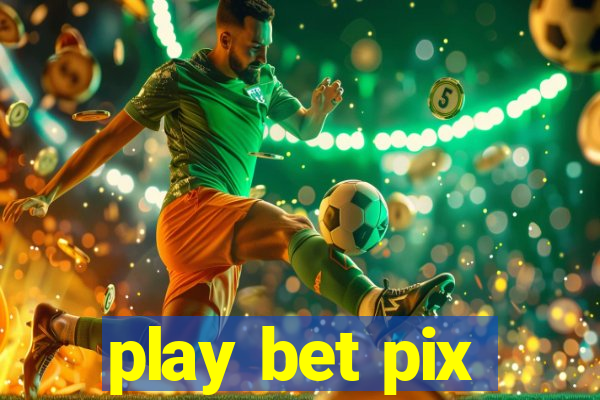 play bet pix