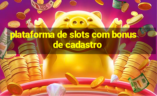 plataforma de slots com bonus de cadastro