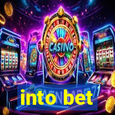 into bet