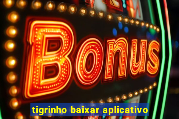 tigrinho baixar aplicativo