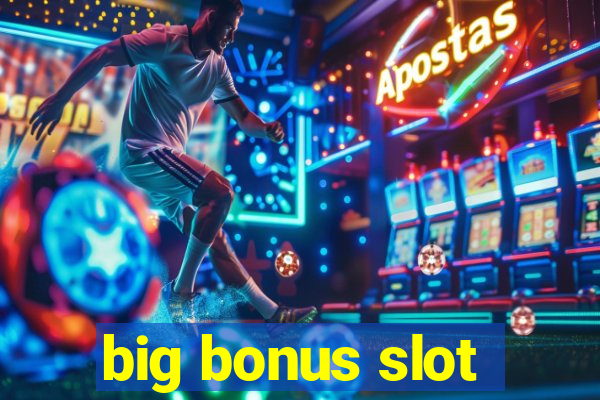 big bonus slot