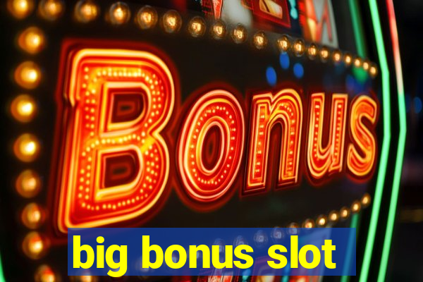 big bonus slot