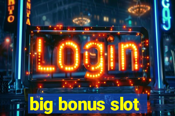 big bonus slot