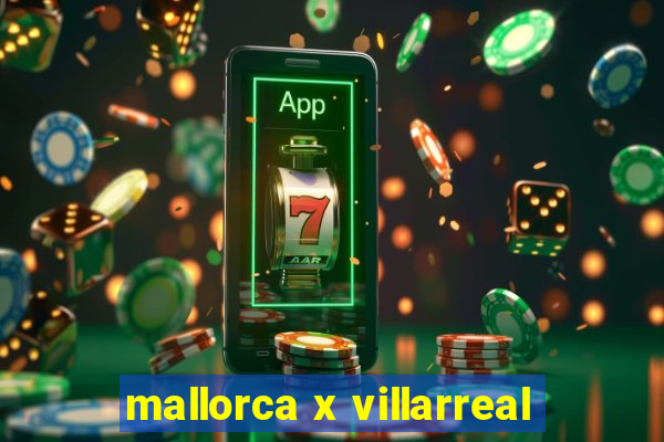 mallorca x villarreal