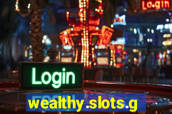 wealthy.slots.games.