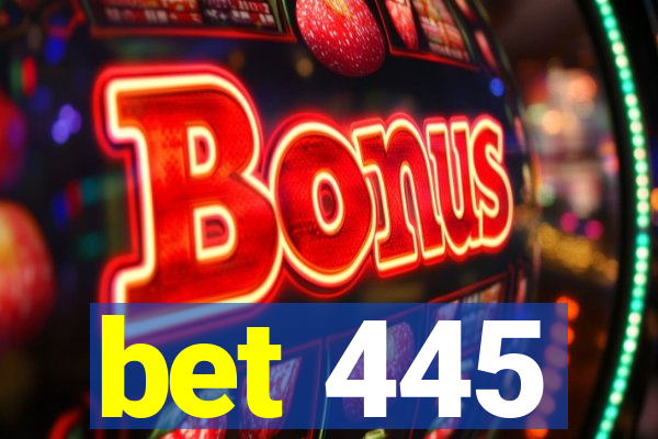 bet 445