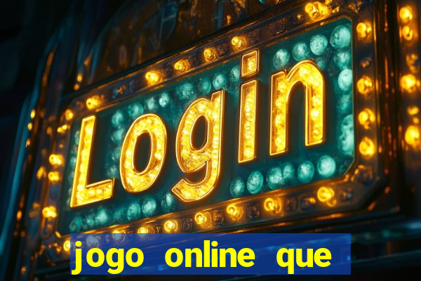 jogo online que ganha dinheiro na hora