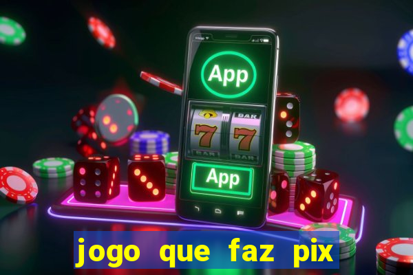 jogo que faz pix na hora