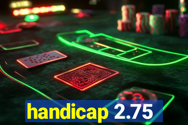 handicap 2.75