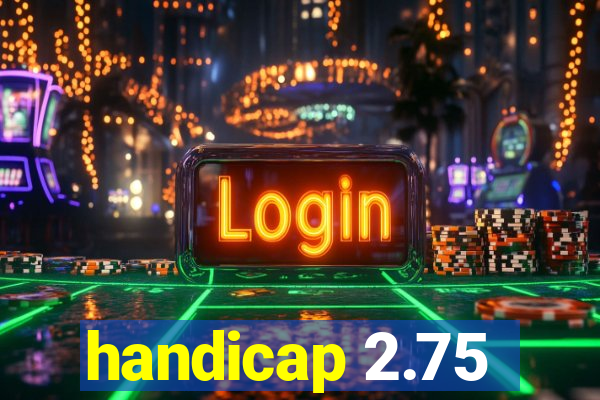 handicap 2.75